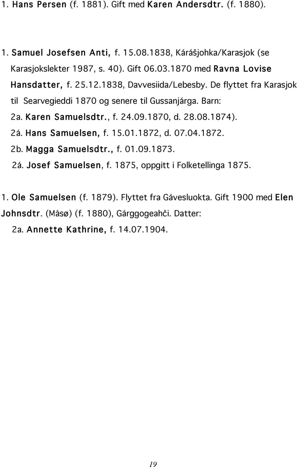 , f. 24.09.1870, d. 28.08.1874). 2á. Hans Samuelsen, f. 15.01.1872, d. 07.04.1872. 2b. Magga Samuelsdtr., f. 01.09.1873. 2á. Josef Samuelsen, f.