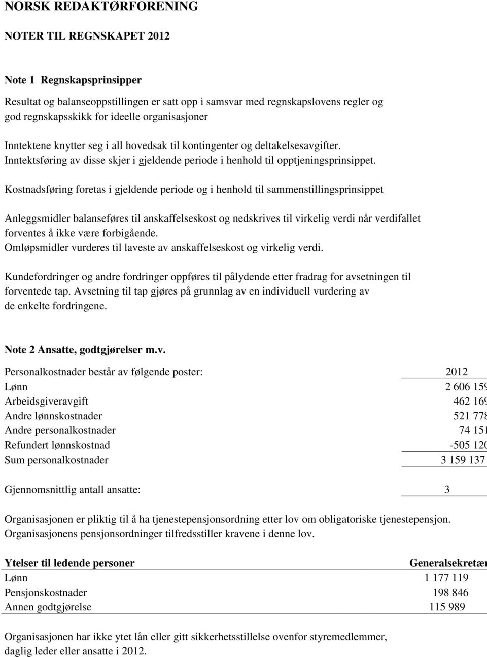 Kostnadsføring foretas i gjeldende periode og i henhold til sammenstillingsprinsippet Anleggsmidler balanseføres til anskaffelseskost og nedskrives til virkelig verdi når verdifallet forventes å ikke