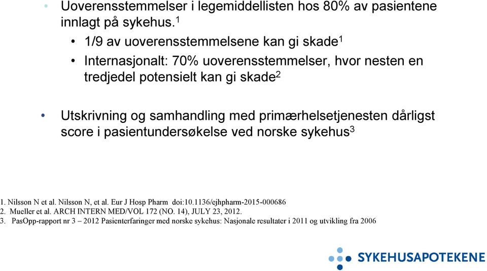 og samhandling med primærhelsetjenesten dårligst score i pasientundersøkelse ved norske sykehus 3 1. Nilsson N et al. Nilsson N, et al.