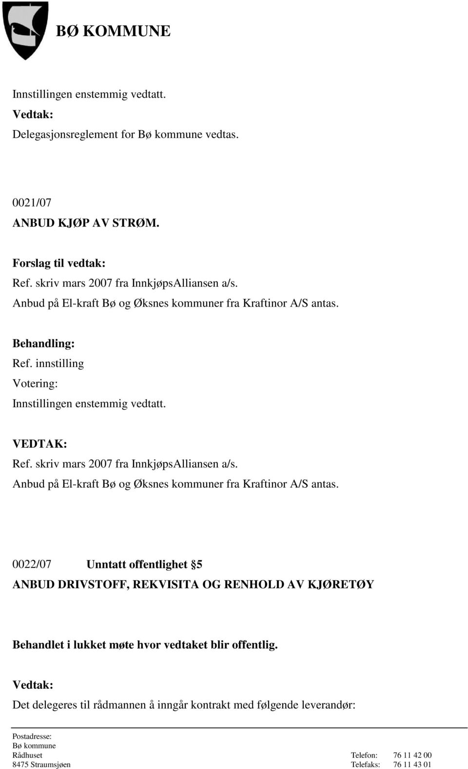 skriv mars 2007 fra InnkjøpsAlliansen a/s. Anbud på El-kraft Bø og Øksnes kommuner fra Kraftinor A/S antas.