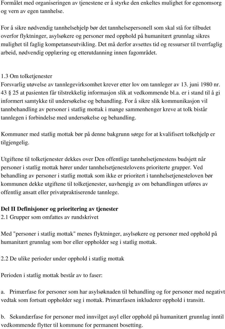 kompetanseutvikling. Det må derfor avsettes tid og ressurser til tverrfaglig arbeid, nødvendig opplæring og etterutdanning innen fagområdet. 1.