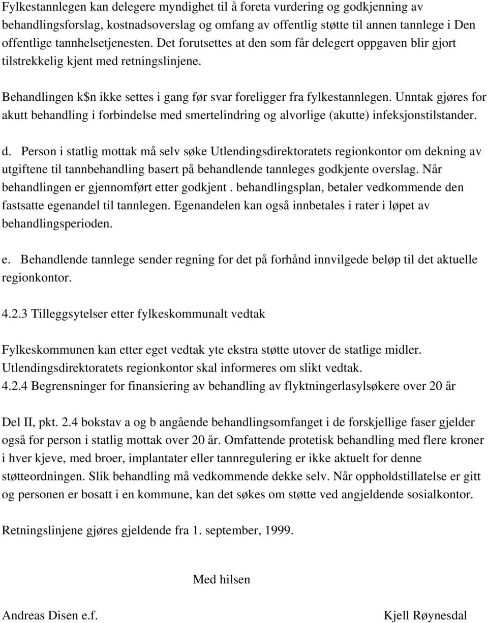 Unntak gjøres for akutt behandling i forbindelse med smertelindring og alvorlige (akutte) infeksjonstilstander. d.