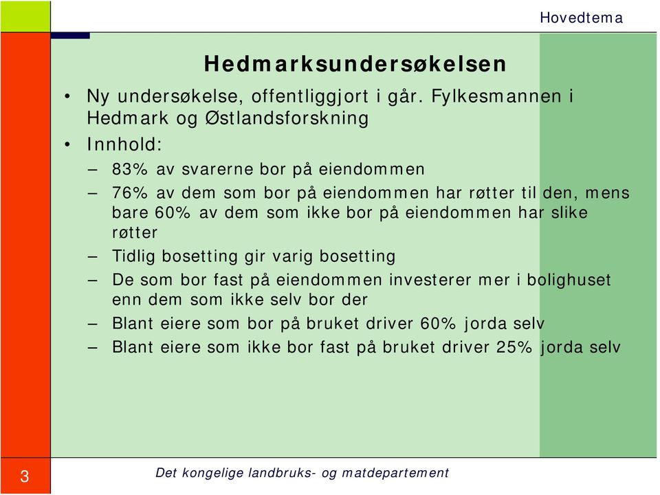 røtter til den, mens bare 60% av dem som ikke bor på eiendommen har slike røtter Tidlig bosetting gir varig bosetting De som