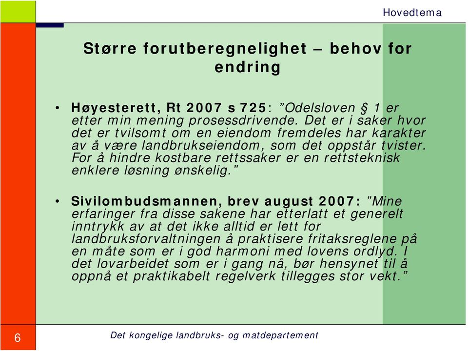 For å hindre kostbare rettssaker er en rettsteknisk enklere løsning ønskelig.