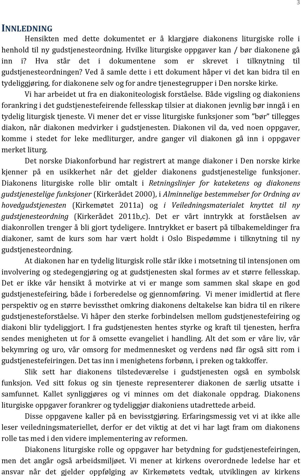 Ved å samle dette i ett dokument håper vi det kan bidra til en tydeliggjøring, for diakonene selv og for andre tjenestegrupper i Den norske kirke.