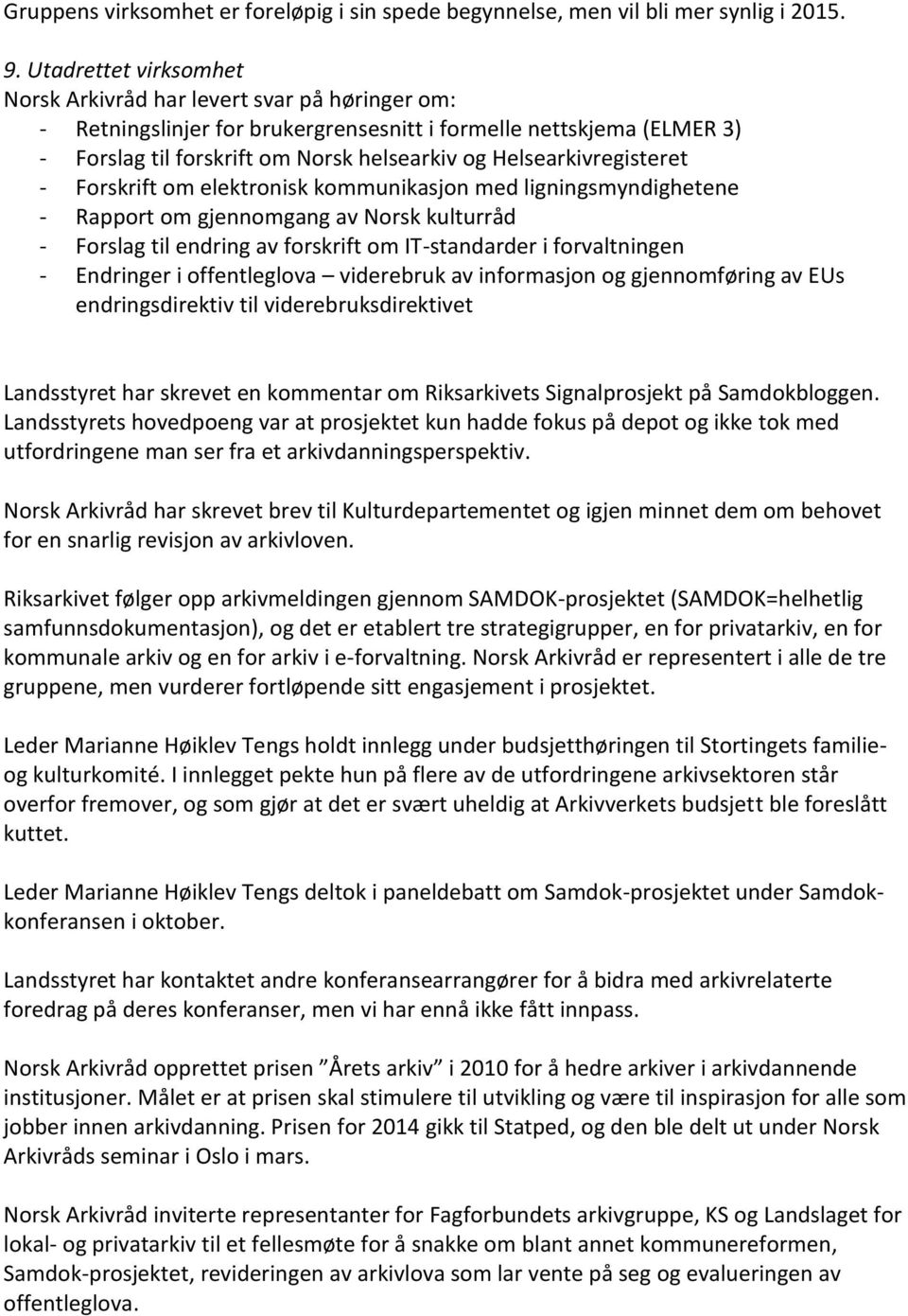 Helsearkivregisteret - Forskrift om elektronisk kommunikasjon med ligningsmyndighetene - Rapport om gjennomgang av Norsk kulturråd - Forslag til endring av forskrift om IT-standarder i forvaltningen