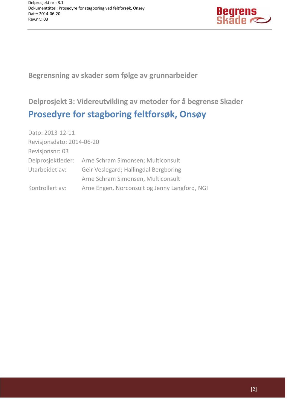 Skader Prosedyre for stagboring feltforsøk, Onsøy Dato: 2013 12 11 Revisjonsdato: 2014 06 20 Revisjonsnr: 03