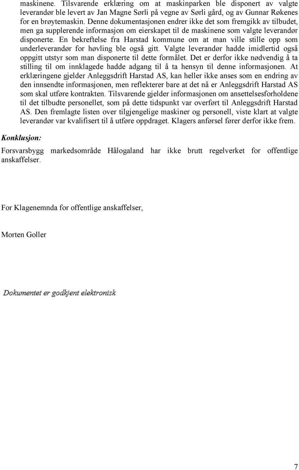 En bekreftelse fra Harstad kommune om at man ville stille opp som underleverandør for høvling ble også gitt.