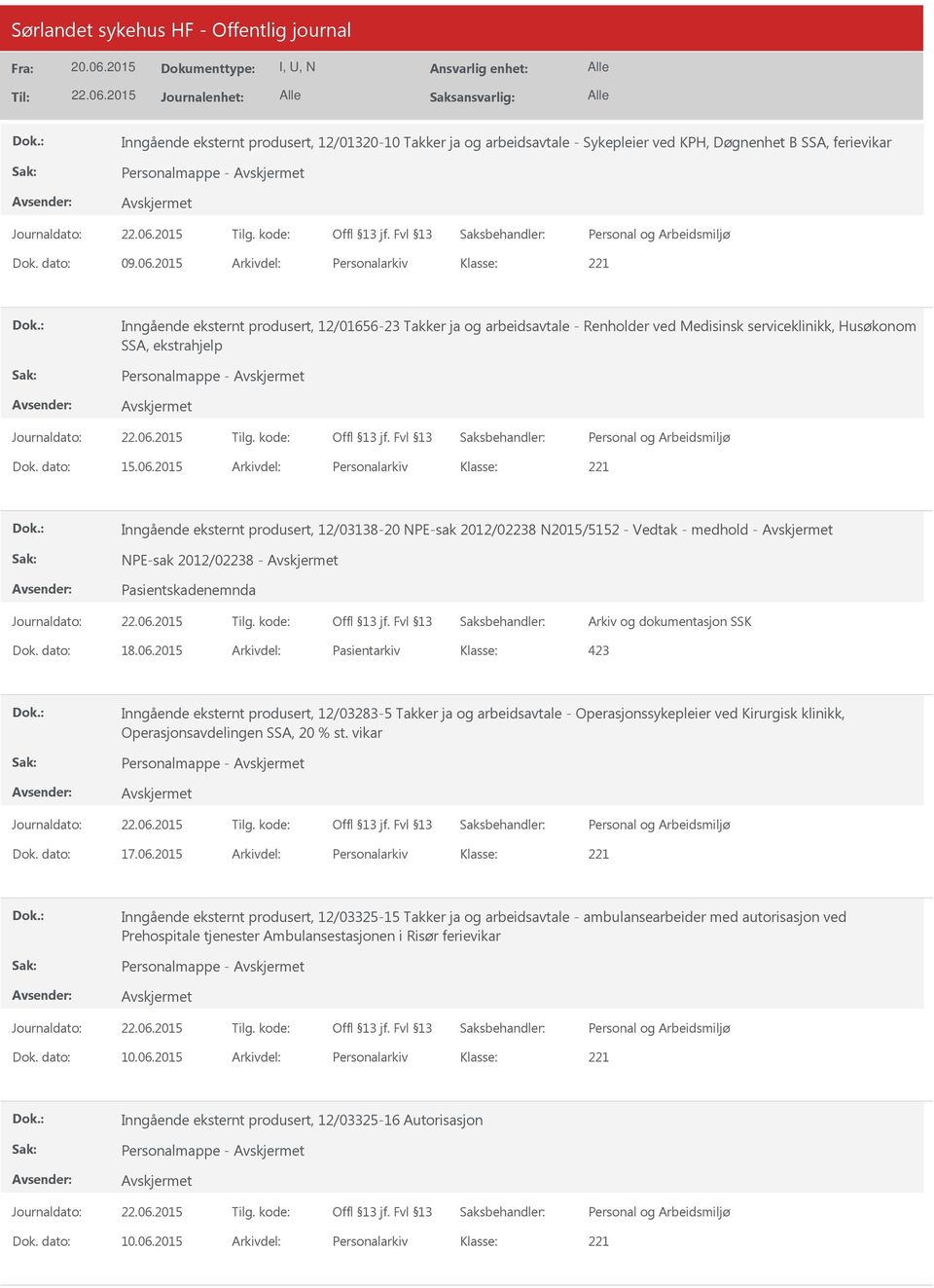 2015 Arkivdel: Personalarkiv Inngående eksternt produsert, 12/03138-20 NPE-sak 2012/02238 N2015/5152 - Vedtak - medhold - NPE-sak 2012/02238 - Pasientskadenemnda Arkiv og dokumentasjon SSK Dok.