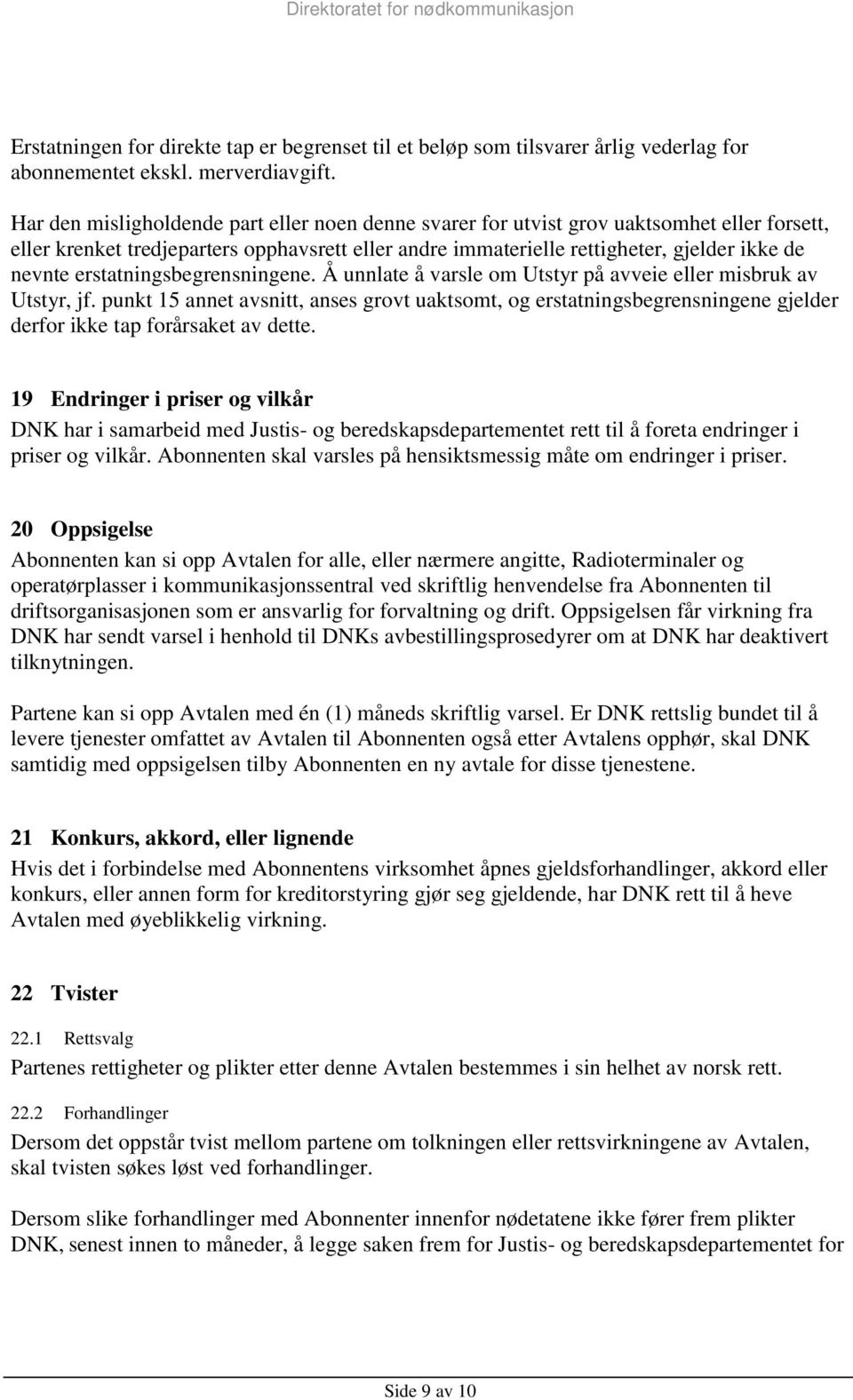 erstatningsbegrensningene. Å unnlate å varsle om Utstyr på avveie eller misbruk av Utstyr, jf.