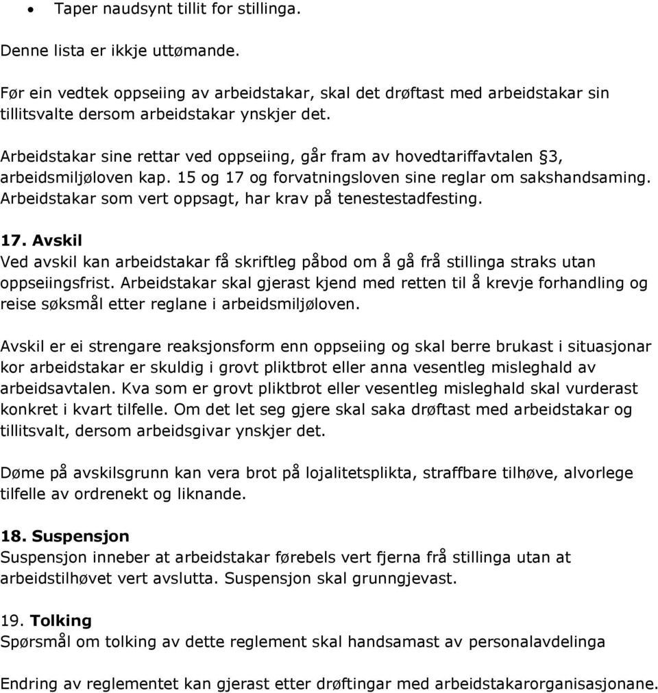 Arbeidstakar som vert oppsagt, har krav på tenestestadfesting. 17. Avskil Ved avskil kan arbeidstakar få skriftleg påbod om å gå frå stillinga straks utan oppseiingsfrist.