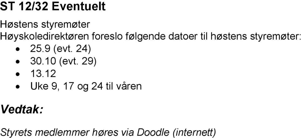 høstens styremøter: 25.9 (evt. 24) 30.10 (evt. 29) 13.