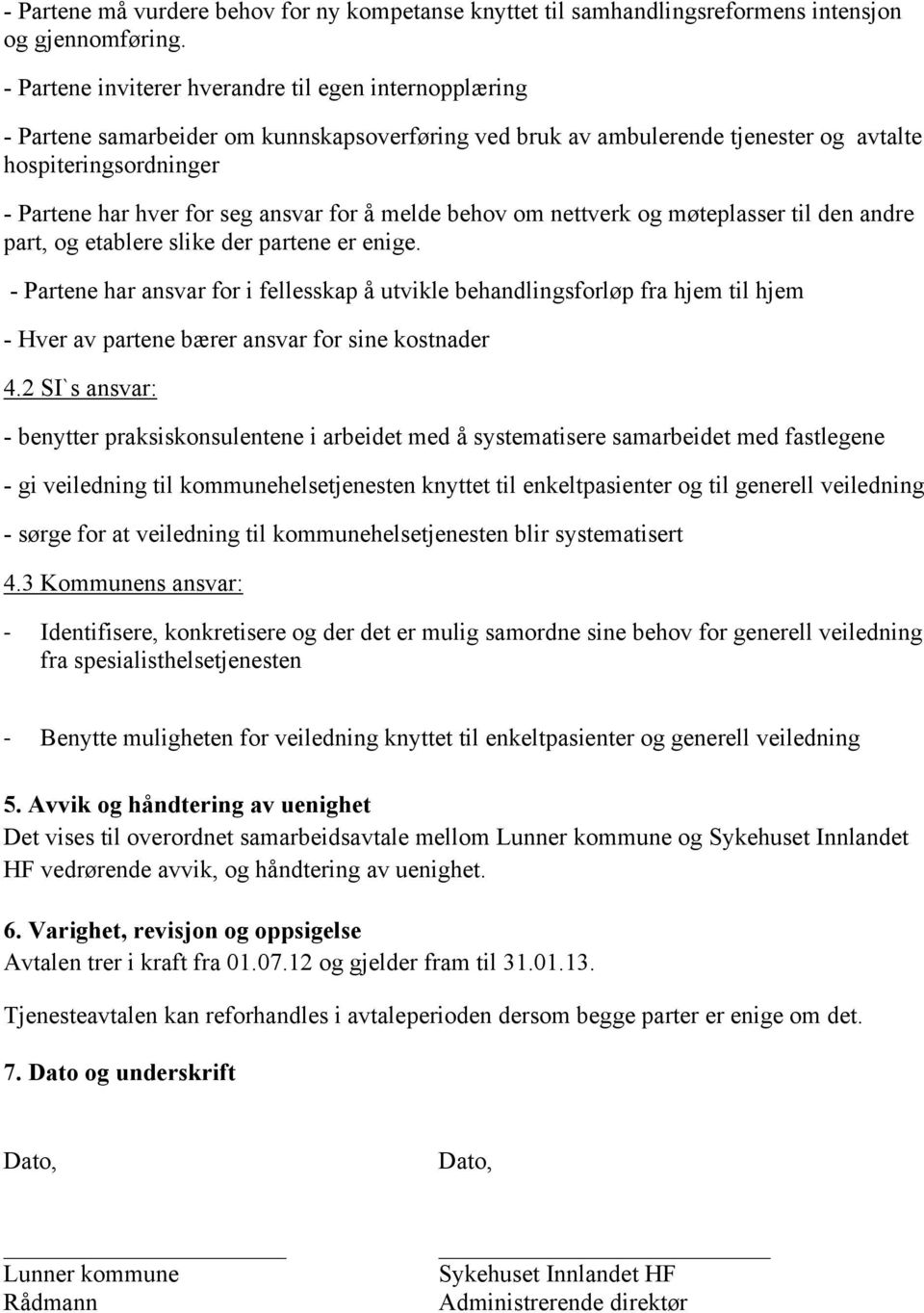 ansvar for å melde behov om nettverk og møteplasser til den andre part, og etablere slike der partene er enige.