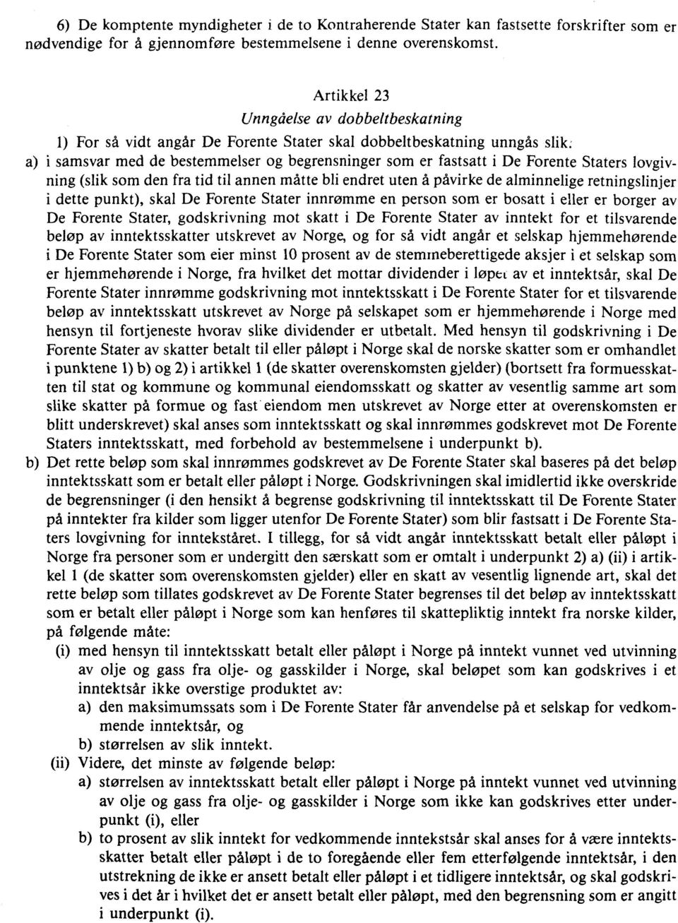 a) i samsvar med de bestemmelser og begrensninger som er fastsatt i De Forente Staters lovgivning (slik som den fra tid til annen måtte bli endret uten å påvirke de alminnelige retningslinjer i dette