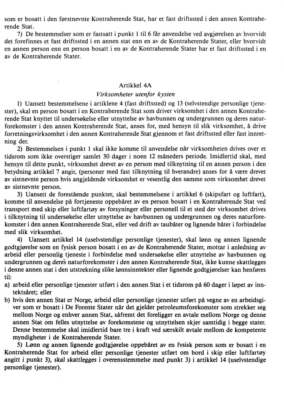 annen person enn en person bosatt i en av de Kontraherende Stater har et fast driftssted i en av de Kontraherende Stater.