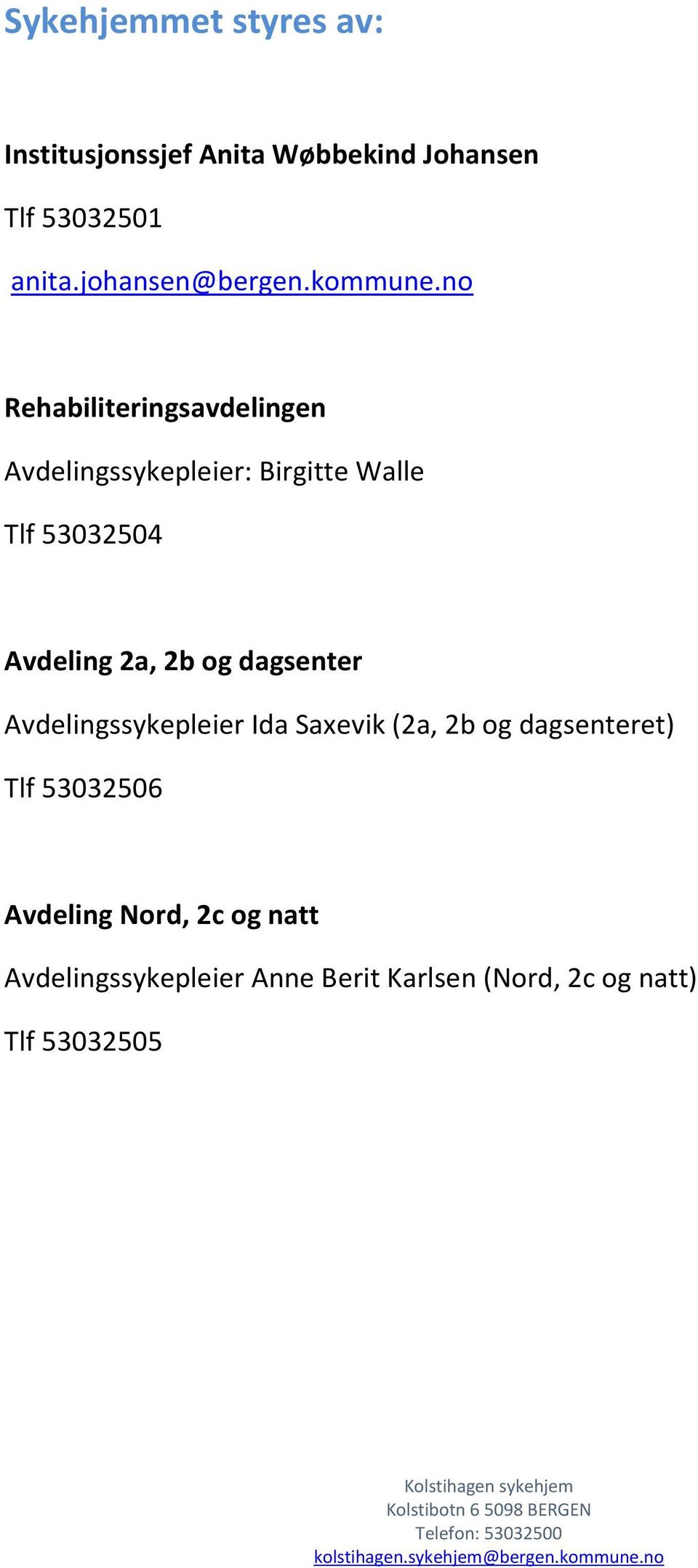 no Rehabiliteringsavdelingen Avdelingssykepleier: Birgitte Walle Tlf 53032504 Avdeling 2a, 2b