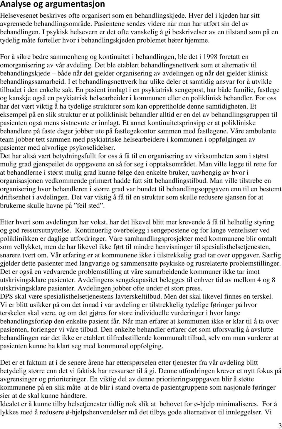 I psykisk helsevern er det ofte vanskelig å gi beskrivelser av en tilstand som på en tydelig måte forteller hvor i behandlingskjeden problemet hører hjemme.