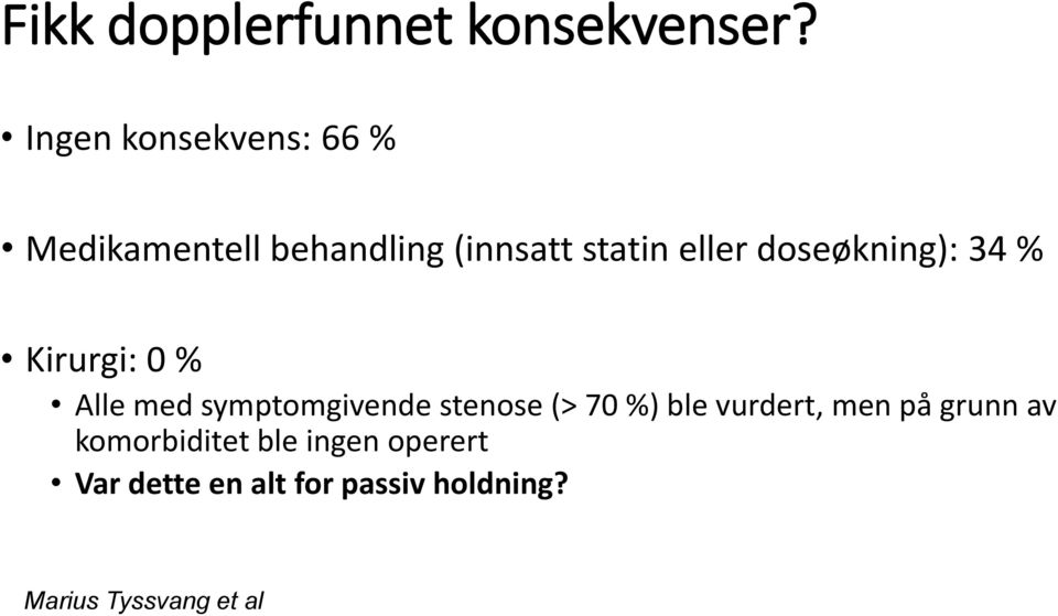 doseøkning): 34 % Kirurgi: 0 % Alle med symptomgivende stenose (> 70 %)