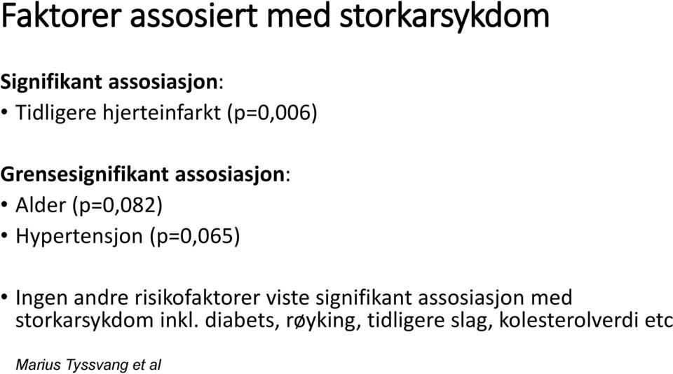 Hypertensjon (p=0,065) Ingen andre risikofaktorer viste signifikant assosiasjon