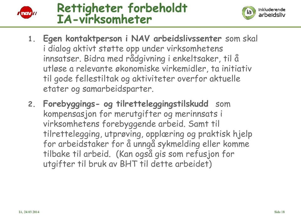 samarbeidsparter. 2. Forebyggings - og tilretteleggingstilskudd som kompensasjon for merutgifter og merinnsats i virksomhetens forebyggende arbeid.