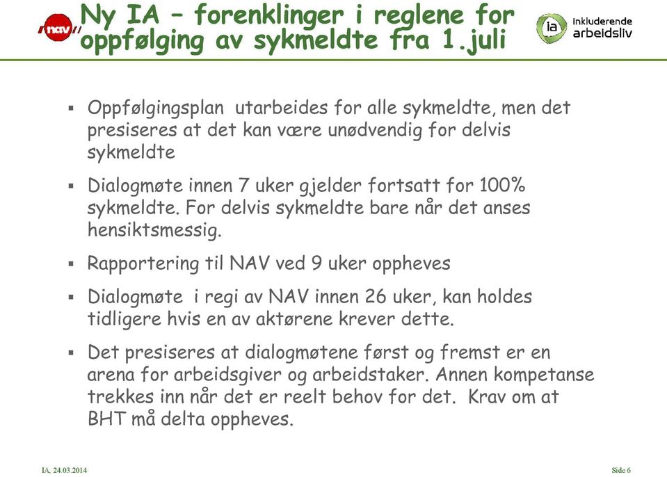 fortsatt for 100% sykmeldte. For delvis sykmeldte bare når det anses hensiktsmessig.