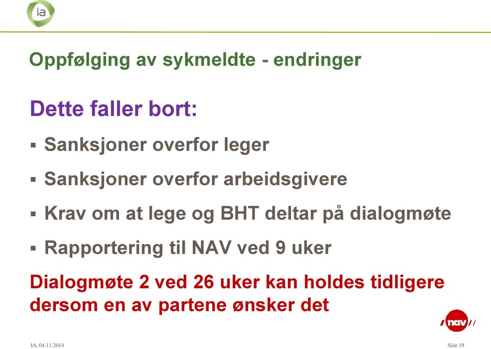 deltar på dialogmøte Rapportering til NAV ved 9 uker Dialogmøte 2 ved 26