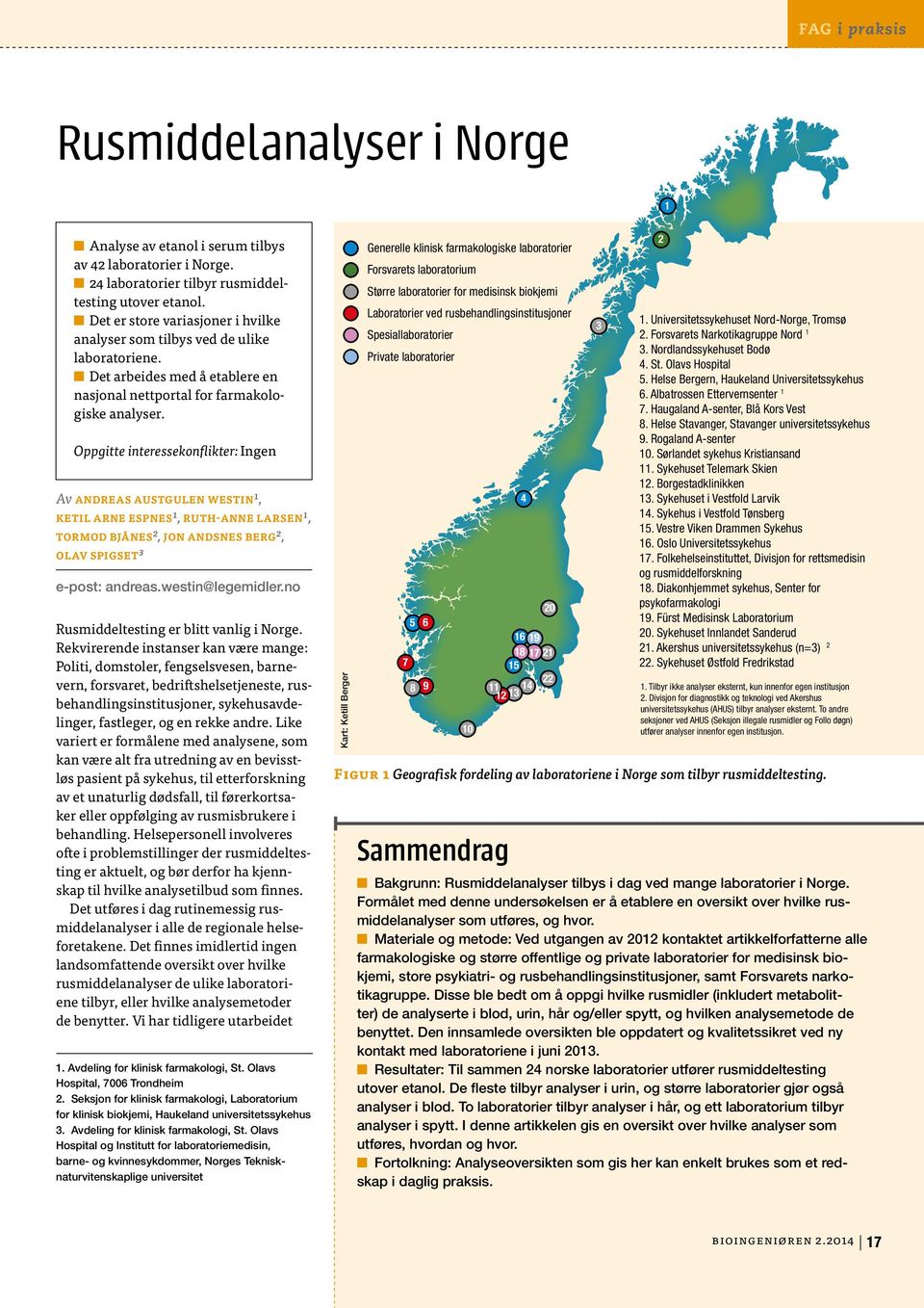 Oppgitte interessekonflikter: Ingen Av Andreas Austgulen Westin1, Ketil Arne Espnes1, Ruth-Anne Larsen1, Tormod jånes2, Jon Andsnes erg2, Olav Spigset3 e-post: andreas.westin@legemidler.