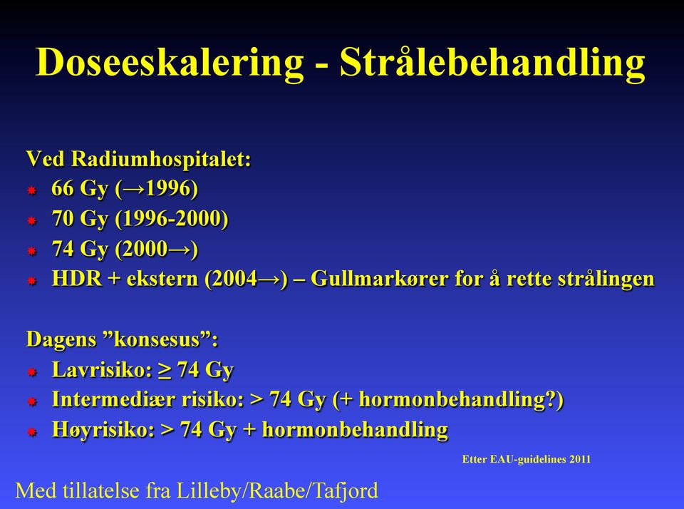 : Lavrisiko: 74 Gy Intermediær risiko: > 74 Gy (+ hormonbehandling?