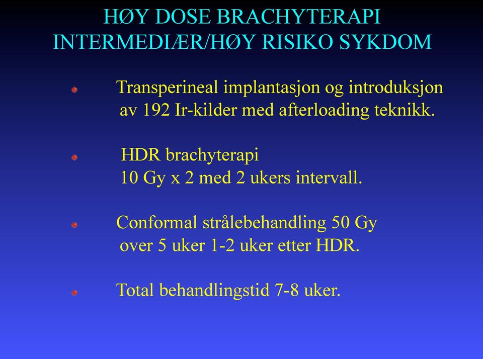 " HDR brachyterapi 10 Gy x 2 med 2 ukers intervall.