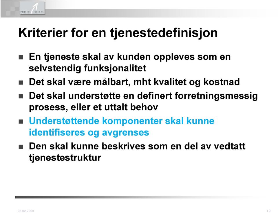 definert forretningsmessig prosess, eller et uttalt behov Understøttende komponenter skal