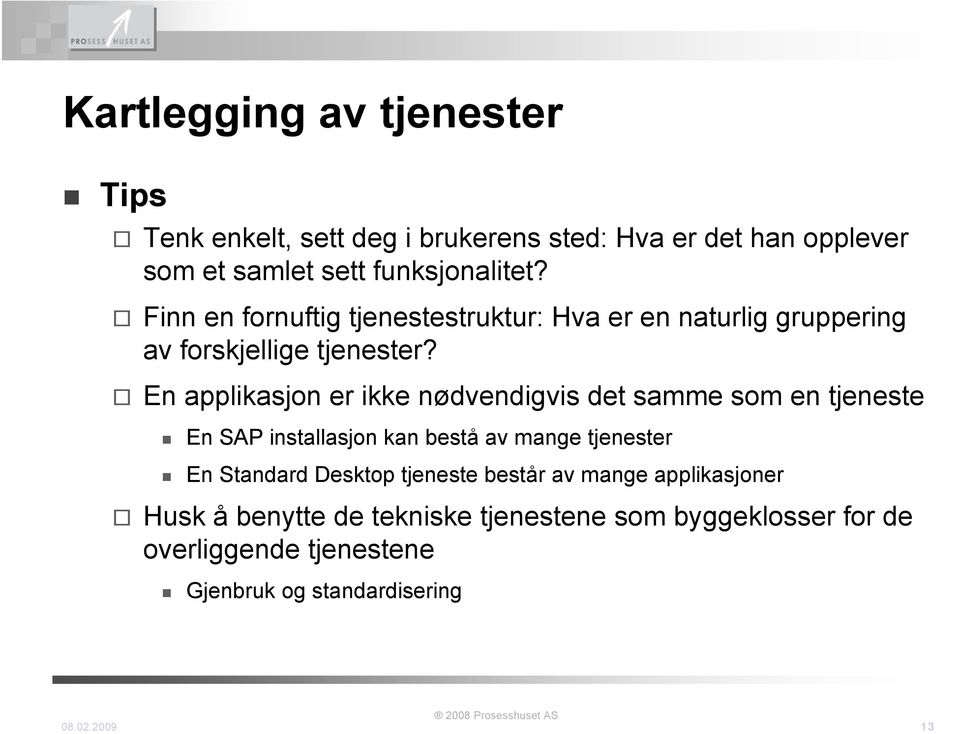 En applikasjon er ikke nødvendigvis det samme som en tjeneste En SAP installasjon kan bestå av mange tjenester En Standard