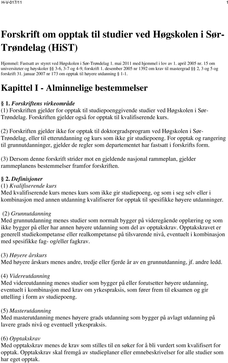 Kapittel I - Alminnelige bestemmelser 1. Forskriftens virkeområde (1) Forskriften gjelder for opptak til studiepoenggivende studier ved Høgskolen i Sør- Trøndelag.