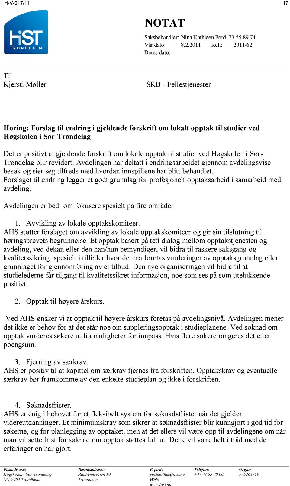 gjeldende forskrift om lokale opptak til studier ved Høgskolen i Sør- Trøndelag blir revidert.