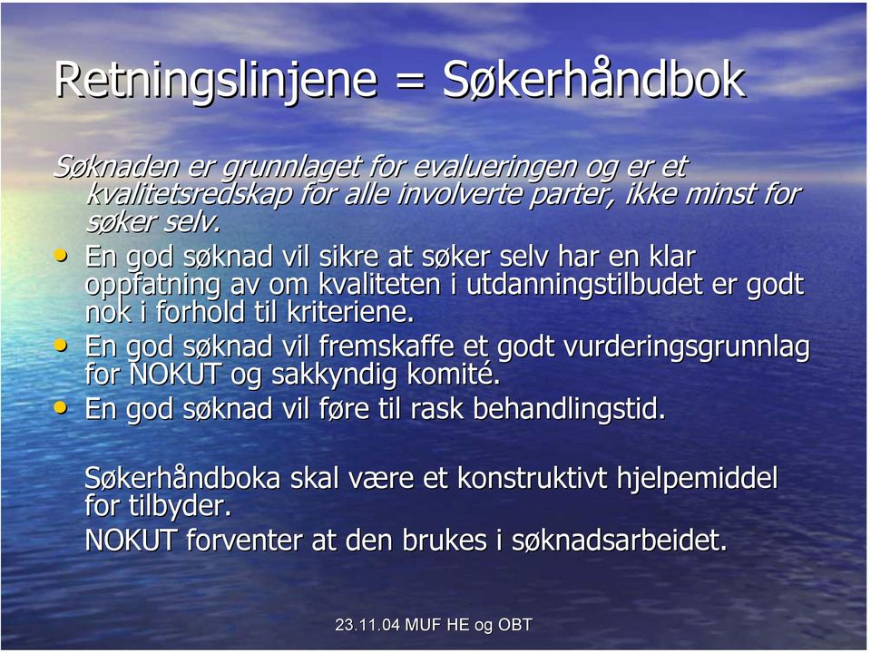 En god søknad vil sikre at søker selv har en klar oppfatning av om kvaliteten i utdanningstilbudet er godt nok i forhold til