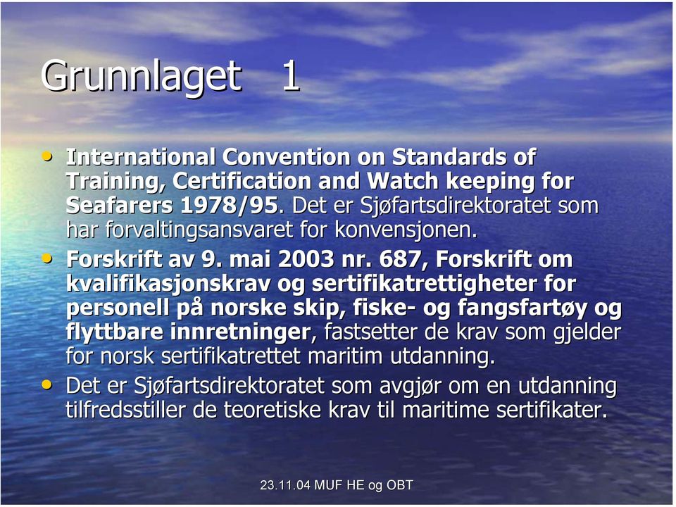 687, Forskrift om kvalifikasjonskrav og sertifikatrettigheter for personell på norske skip, fiske- og fangsfartøy og flyttbare