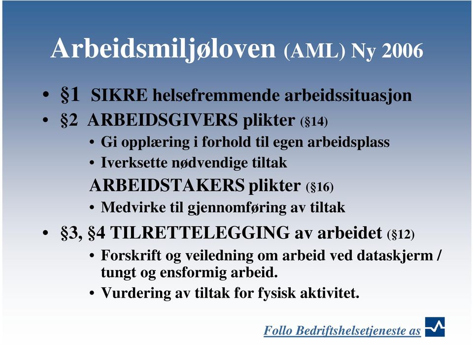 til gjennomføring av tiltak 3, 4 TILRETTELEGGING av arbeidet ( 12) Forskrift og veiledning om arbeid ved