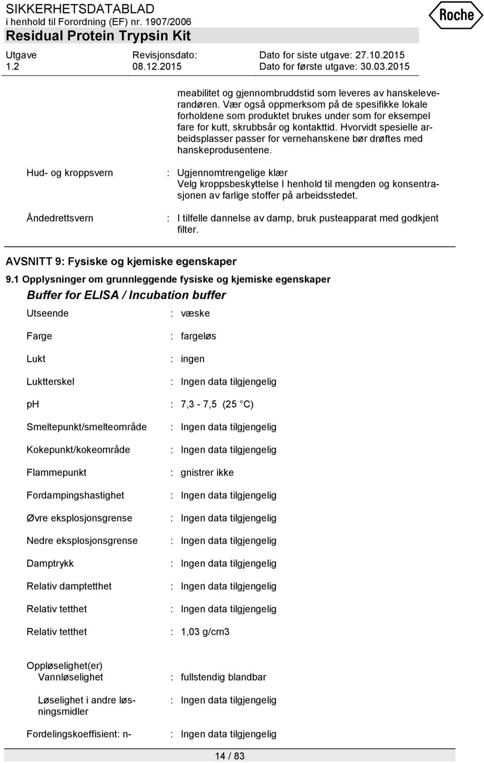 Hvorvidt spesielle arbeidsplasser passer for vernehanskene bør drøftes med hanskeprodusentene.