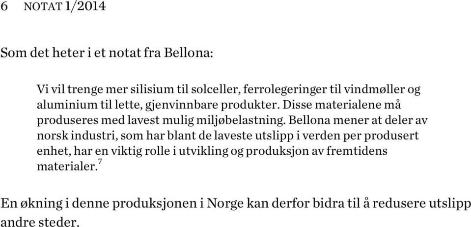 Bellona mener at deler av norsk industri, som har blant de laveste utslipp i verden per produsert enhet, har en viktig rolle i