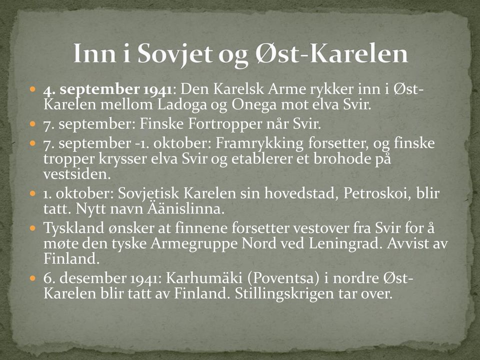 oktober: Sovjetisk Karelen sin hovedstad, Petroskoi, blir tatt. Nytt navn Äänislinna.