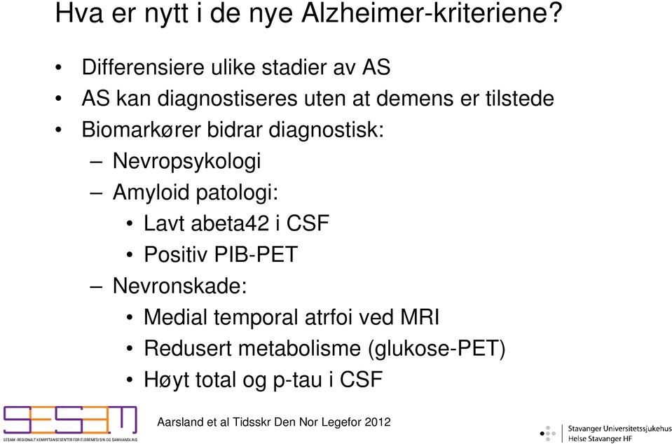 Biomarkører bidrar diagnostisk: Nevropsykologi Amyloid patologi: Lavt abeta42 i CSF Positiv