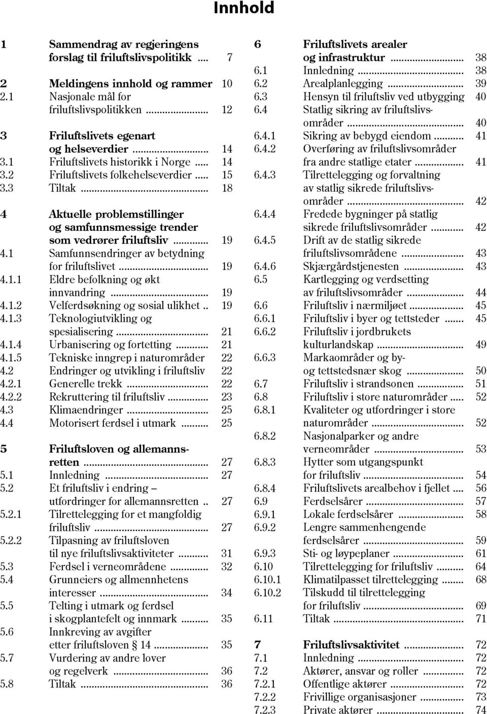 .. 41 og helseverdier... 14 6.4.2 Overføring av friluftslivsområder 3.1 ets historikk i Norge... 14 fra andre statlige etater... 41 3.2 ets folkehelseverdier... 15 6.4.3 3.3 Tiltak.