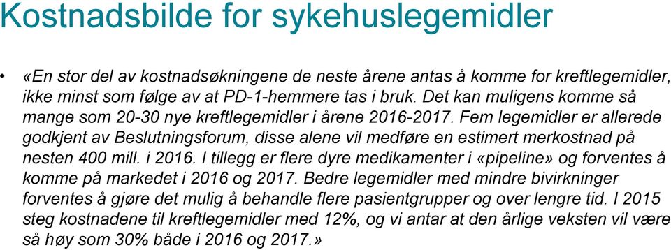 Fem legemidler er allerede godkjent av Beslutningsforum, disse alene vil medføre en estimert merkostnad på nesten 400 mill. i 2016.