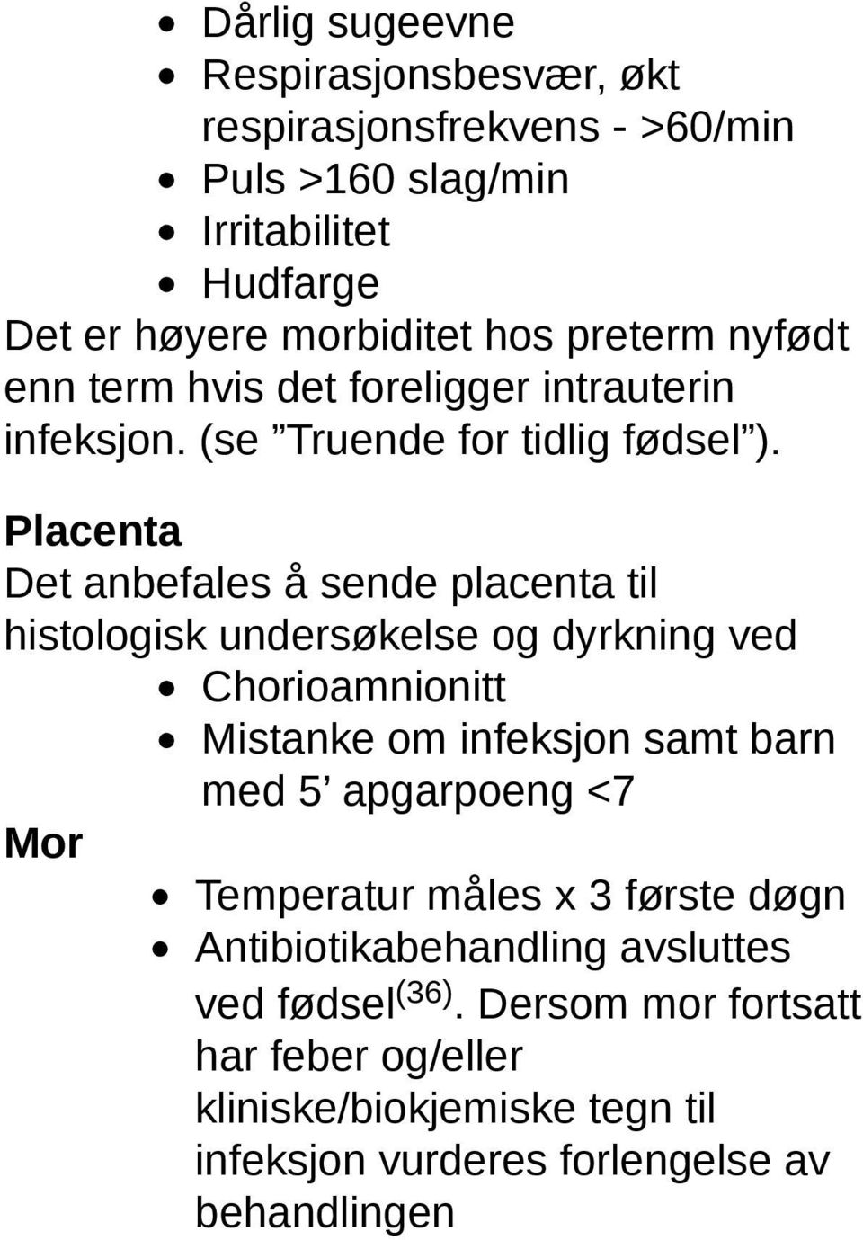Placenta Det anbefales å sende placenta til histologisk undersøkelse og dyrkning ved Chorioamnionitt Mistanke om infeksjon samt barn med 5