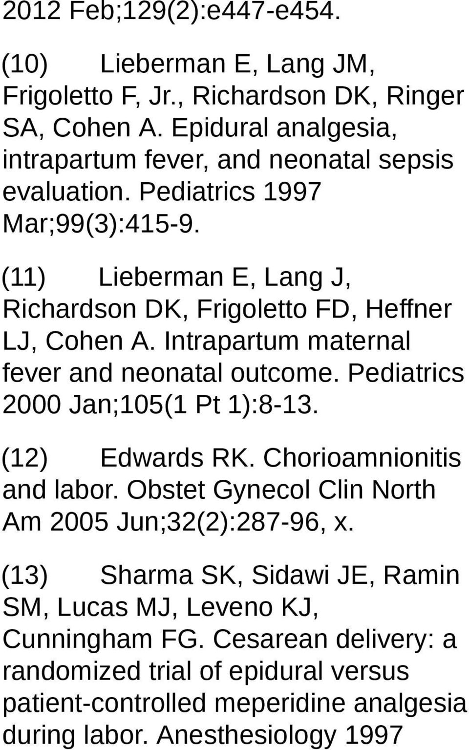 (11) Lieberman E, Lang J, Richardson DK, Frigoletto FD, Heffner LJ, Cohen A. Intrapartum maternal fever and neonatal outcome. Pediatrics 2000 Jan;105(1 Pt 1):8-13.