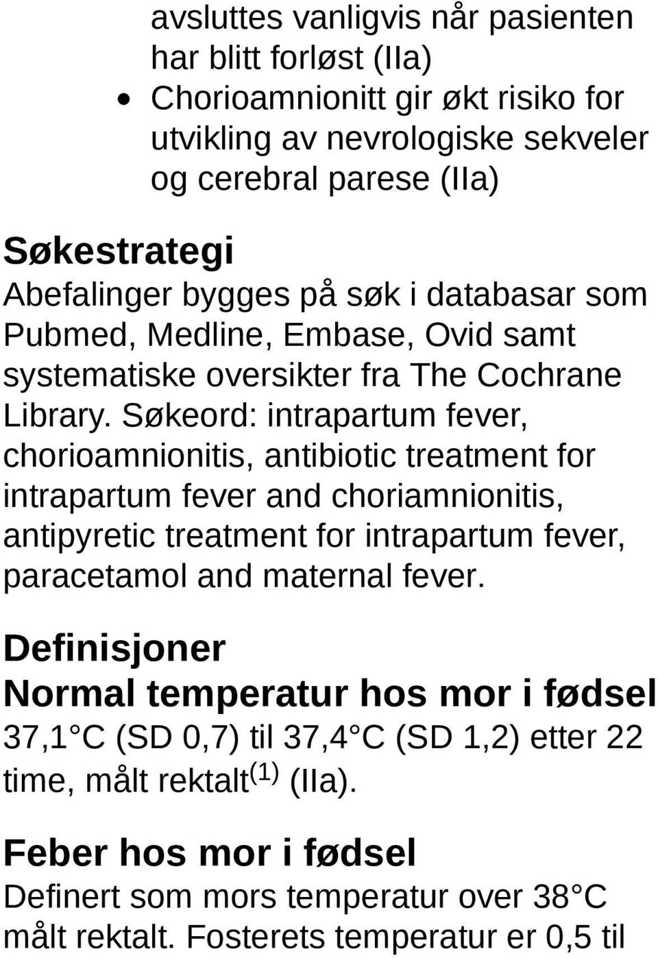 Søkeord: intrapartum fever, chorioamnionitis, antibiotic treatment for intrapartum fever and choriamnionitis, antipyretic treatment for intrapartum fever, paracetamol and