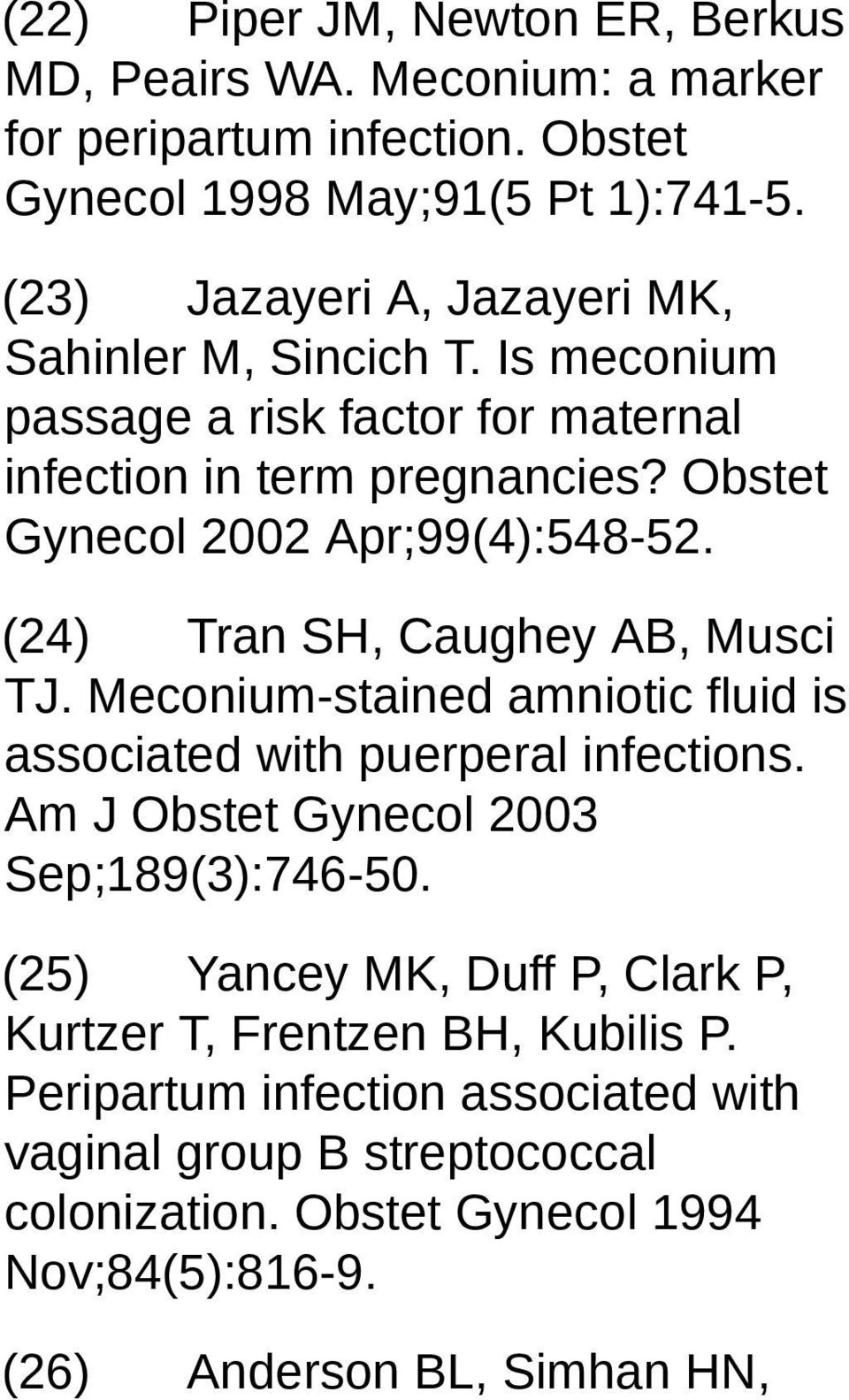 (24) Tran SH, Caughey AB, Musci TJ. Meconium-stained amniotic fluid is associated with puerperal infections. Am J Obstet Gynecol 2003 Sep;189(3):746-50.