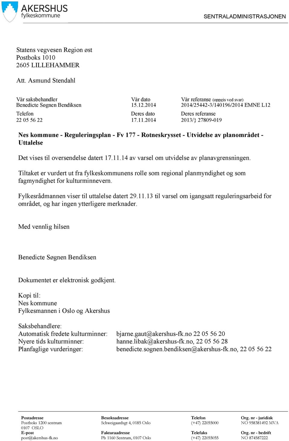 2014 Deres referanse 2013/} 27809-019 Nes kommune - Reguleringsplan - Fv 177 - Rotneskrysset - Utvidelse av planområdet - Uttalelse Det vises til oversendelse datert 17.11.