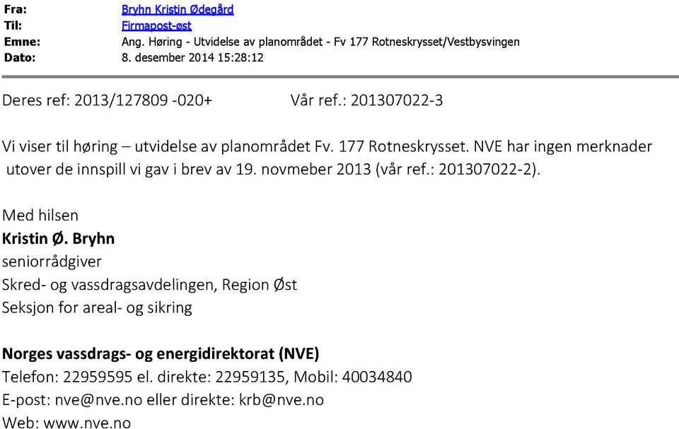 N VE har ingen merknader utover de innspill vi gav i brev av 19. novmeber 2013 (vår ref.: 201307022-2). Med hilsen Kristin Ø.