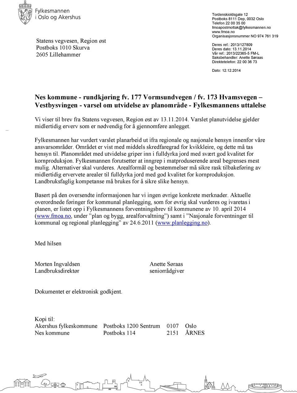 173 Hvamsvegen Vestbysvingen - varsel om utvidelse av planområde - Fylkesmannens uttalelse Vi viser til brev fra Statens vegvesen, Region øst av 13.11.2014.