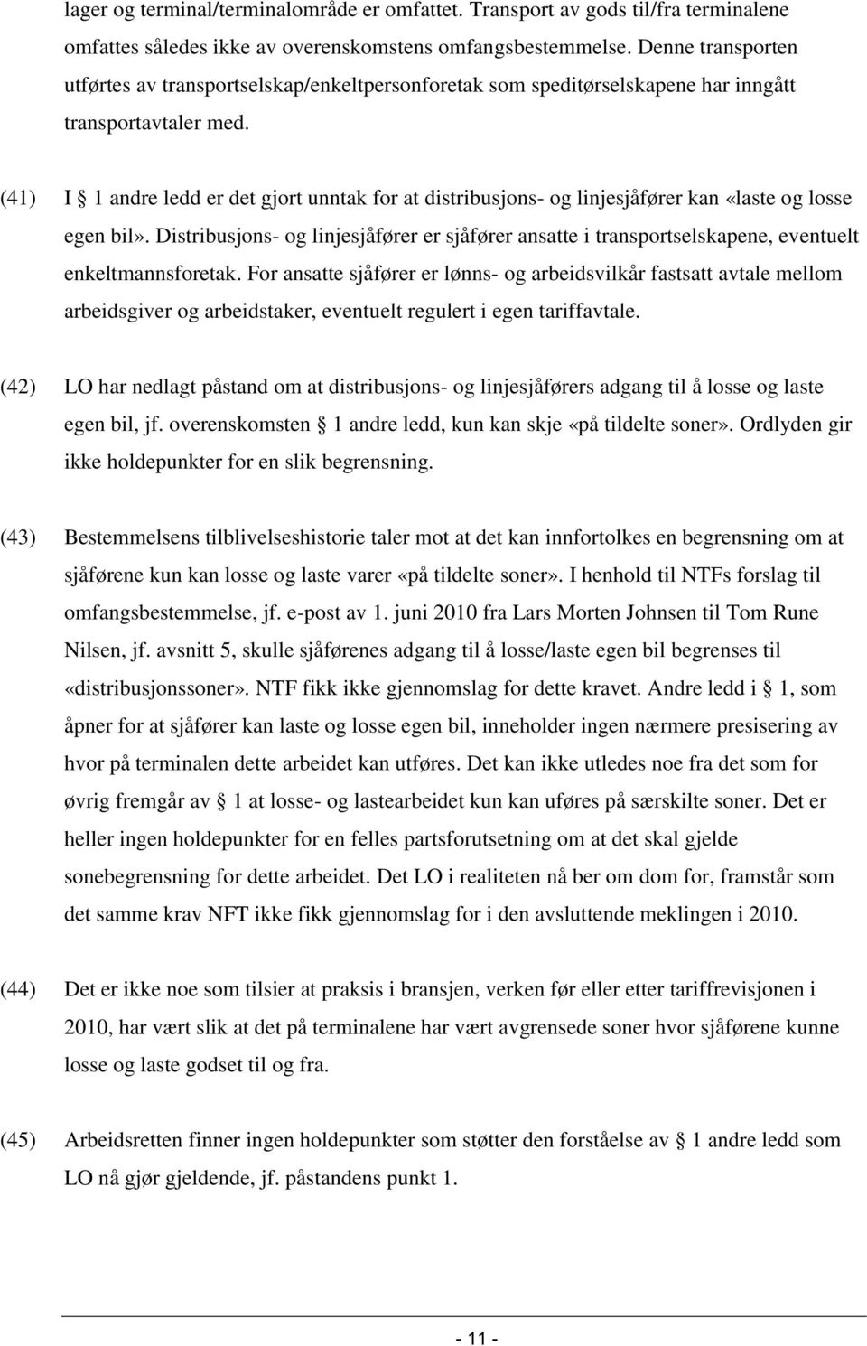 (41) I 1 andre ledd er det gjort unntak for at distribusjons- og linjesjåfører kan «laste og losse egen bil».